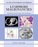 Lymphoid malignancies : an atlas of investigation and diagnosis