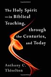 The Holy Spirit: In Biblical Teaching, through the Centuries, and Today