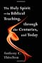 The Holy Spirit: In Biblical Teaching, through the Centuries, and Today