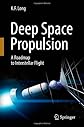 Deep Space Propulsion: A Roadmap to Interstellar Flight (Astronomers Universe) [Paperback]