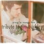 Sing a Song for You - A Tribute To Tim Buckley ~ Tim Buckley