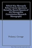 Which way monopoly policy? : Some questions raised by recent reports of the Monopolies Commission