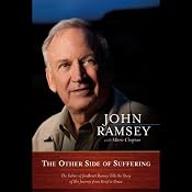 The Other Side of Suffering: The Father of JonBenet Ramsey Tells the Story of His Journey from Grief to Grace | [John Ramsey, Marie Chapian]