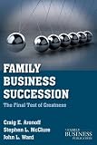 Family business succession : the final test of greatness