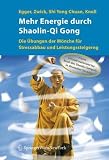 Mehr Energie durch Shaolin-Qi Gong: Die �bungen der M�nche f�r Stressabbau und Leistungssteigerung