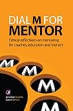 Dial M for mentor : critical reflections on mentoring for coaches, educators and trainers