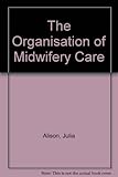 The organisation of midwifery care