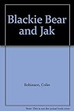 Blackie Bear and Jak