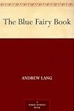 The Blue Fairy Book: Andrew Langs Fairy Books Series, Book 1