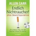 Endlich Nichtraucher!  - - ohne Gewichtszunahme -: Der einfache Weg, mit dem Rauchen Schluss zu machen