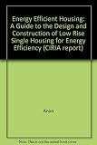 Energy efficient new housing : a guide to the design and construction of low rise single occupancy housing for energy efficiency