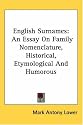 English Surnames: An Essay On Family Nomenclature, Historical, Etymological And Humorous