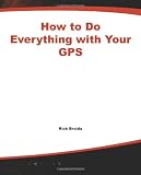 How to Do Everything with Your GPS