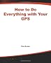 How to Do Everything with Your GPS