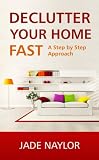 Clutter Free - Declutter Your Home Fast A Step by Step Approach