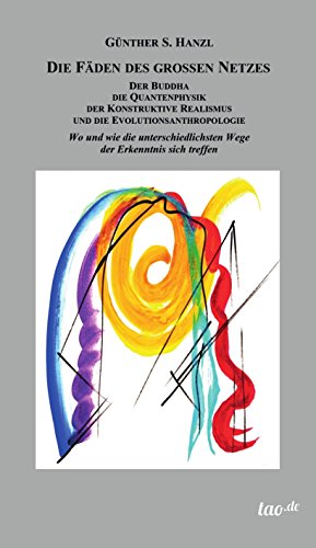 Die Fäden des großen Netzes: Der Buddha, die Quantenphysik, der Konstruktive Realismus und die Evolution anthropologie - Wie und wo die unterschiedlichsten ... Erkenntnis sich treffen. (German Edition)
