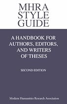 MHRA Style Guide. A Handbook for Authors, Editors, and Writers of Theses. Second Edition.