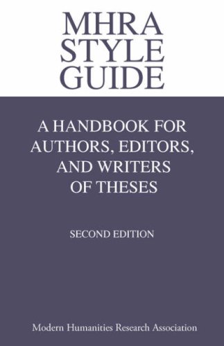  : MHRA Style Guide. A Handbook for Authors, Editors, and Writers of Theses. Second Edition.