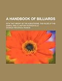 A Handbook of Billiards; With the Theory of the Side-Stroke, the Rules of the Games, and a Chapter on Bagatelle