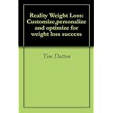 Reality Weight Loss: Customize,personalize and optimize for weight loss success