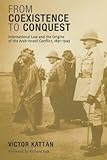 From Coexistence to Conquest: International Law and the Origins of the Arab-Israel Image of From Coexistence to Conquest: International Law and the Origins of the Arab-Israel