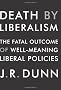 Death by Liberalism: The Fatal Outcome of Well-Meaning Liberal Policies
