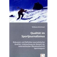 Qualit�t im Sportjournalismus: Diskussion und Definition journalistischer Qualit�t, Untersuchung am Beispiel der �sterreichischen Monatszeitschrift Sportmagazin
