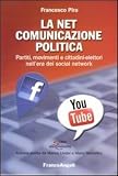 La net comunicazione politica. Partiti, movimenti e cittadini-elettori nell'era dei social network (Scienze della comunicazione. Saggi)