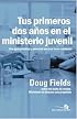 Tus Primeros Dos Anos en el Ministerio Juvenil: Una Guia Personal y Practica para Comenzar Bien (Especialidades Juveniles)