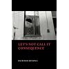 Let's Not Call It Consequence