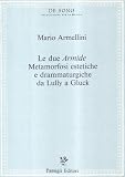 Le due «Armide». Metamorfosi estetiche e drammaturgiche da Lully a Gluck (Tesi e repertori musicali)