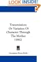 Transmission: Or Variation Of Character Through The Mother (1882)