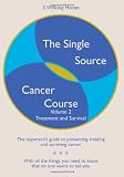 The Single Source Cancer Course: The layperson's guide to preventing, treating and surviving cancer - Volume Two: Treatment and Survival