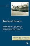 Terror and the arts : artistic, literary, and political interpretations of violence from Dostoyevksy to Abu Ghraib