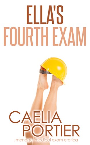 Ella's Fourth Exam (A Medical Exam Erotica) (Ella's Exams Book 4)