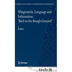 Wittgenstein, Language and Information: "Back to the Rough Ground!": 10 (Information Science and Knowledge Management)
