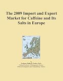 The 2009 Import and Export Market for Caffeine and Its Salts in Europe
