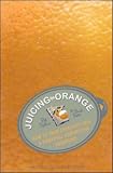 Juicing the Orange: How to Turn Creativity into a Powerful Business Advantage