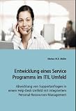 Produkt-Bild: Entwicklung eines Service Programms im ITIL Umfeld: Abwicklung von Supportanfragen in einem Help-Desk Umfeld mit integriertem Personal-Ressourcen-Management