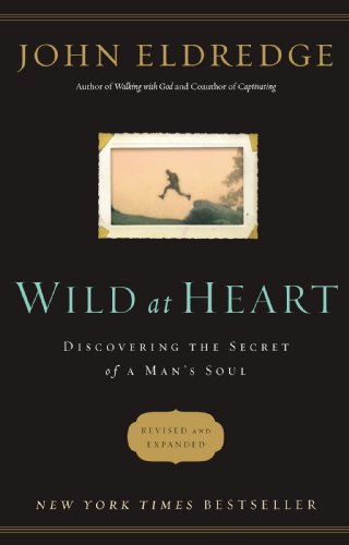 Wild at Heart Revised & Updated: Discovering the Secret of a Man's Soul
