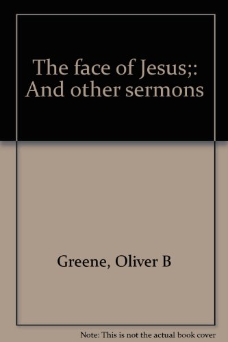 The Face Of Jesus; And Other Sermons