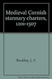Medieval Cornish stannary charters, 1201-1507