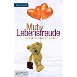 Mut zur Lebensfreude: Lustvoll leben, lieben und arbeitenvon "Brigitte B�senkopf"