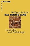 Das Heilige Land: Geschichte und Arch&auml;ologie - Wolfgang Zwickel