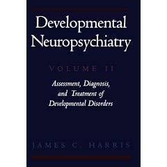 Developmental Neuropsychiatry: Volume 2: Assessment, Diagnosis, and Treatment of Developmental Disorders: Assessment, Diagnosis and Treatment of Developmental Disorders Vol 2