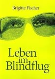 Leben im Blindflug