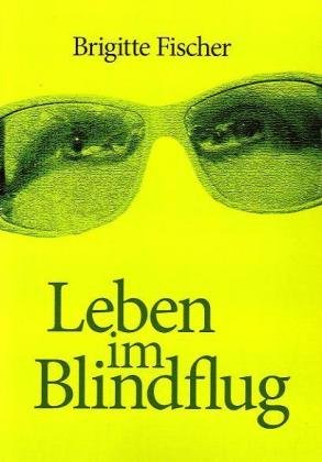 Leben im Blindflug Leben im Blindflug