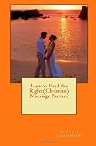 How to Find the Right (Christian) Marriage Partner