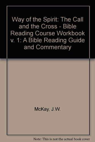 Way of the Spirit: The Call and the Cross - Bible Reading Course Workbook v. 1: A Bible Reading Guide and Commentary