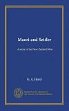 Maori and Settler: A story of the New Zealand War